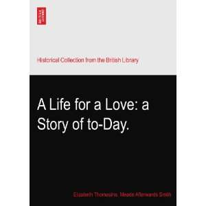  A Life for a Love a Story of to Day. Elizabeth Thomasina 