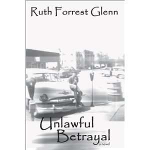  Unlawful Betrayal (9780595270828) Ruth Forrest Glenn 
