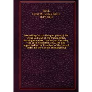  Proceedings at the banquet given by Mr. Cyrus W. Field, at 