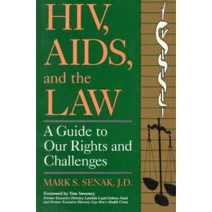 HIV, AIDS, And the Law A Guide to Our Rights and Challenges Mark S 