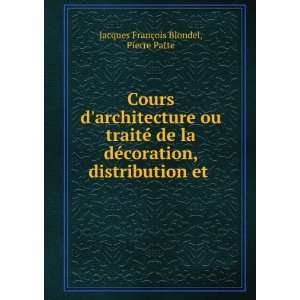   la dÃ©coration, distribution et . Pierre Patte Jacques FranÃ§ois