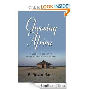 CHOOSING AFRICA A Midlife Journey from Mission to Meaning B. Susan 