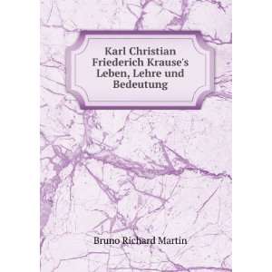   Krauses Leben, Lehre und Bedeutung Bruno Richard Martin Books