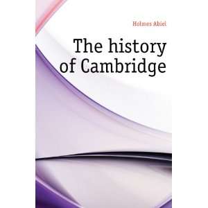  The history of Cambridge Holmes Abiel Books