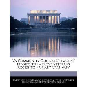  VA Community Clinics Networks Efforts to Improve Veterans Access 