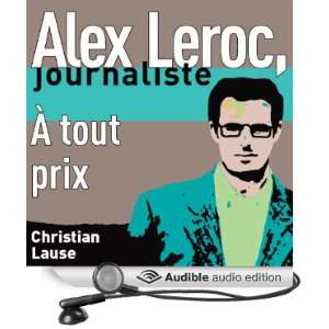À tout prix [At All Costs] Alex Leroc, journaliste [Unabridged 