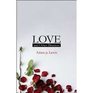  Love and Other Disasters (9781608361342) Adam p. Lewis 