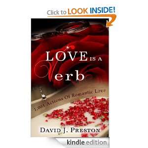 Love Is A Verb. 1,001 Actions Of Romantic Love David J. Preston 