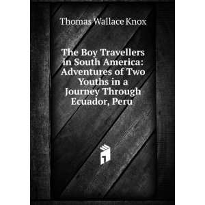 Boy Travellers in South America Adventures of Two Youths in a Journey 
