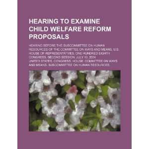  Hearing to examine child welfare reform proposals hearing 