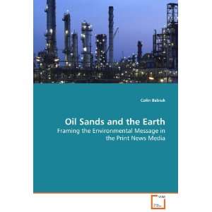  Oil Sands and the Earth Framing the Environmental Message 