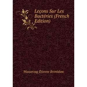  LeÃ§ons Sur Les BactÃ©ries (French Edition) Wasserzug 