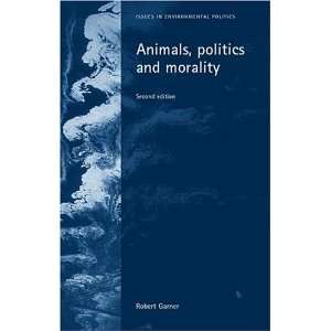 Animals, Politics and Morality Second Edition (Issues in 