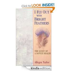 Fly Out With Bright Feathers Allegra Taylor  Kindle 