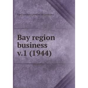   Bay region business. v.1 (1944) San Francisco Chamber of Commerce