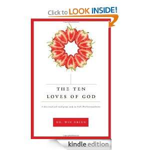 The Ten Loves of God Dr. Win Green  Kindle Store