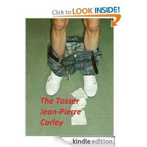 THE TOSSER (THE TOSSER CHRONICLES) JEAN PIERRE CORLEY  