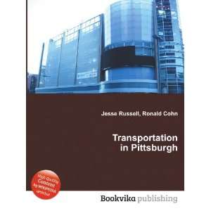  Transportation in Pittsburgh Ronald Cohn Jesse Russell 