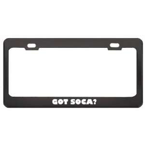 Got Soca? Music Musical Instrument Black Metal License Plate Frame 