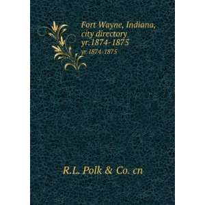 Fort Wayne, Indiana, city directory. yr.1874 1875 R.L. Polk & Co. cn 