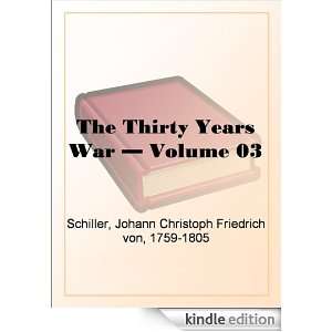 Thirty Years War Volume 03 Johann Christoph Friedrich von, 1759 1805 