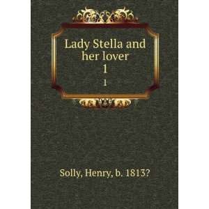  Lady Stella and her lover. 1 Henry, b. 1813? Solly Books