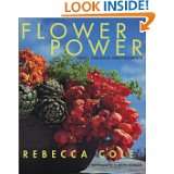 Flower Power Fresh, Fabulous Arrangements by Rebecca Cole (Nov 19 