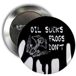 OIL SUCKS FROGS DONT Gulf bp Spill Relief 2.25 inch Pinback Button 