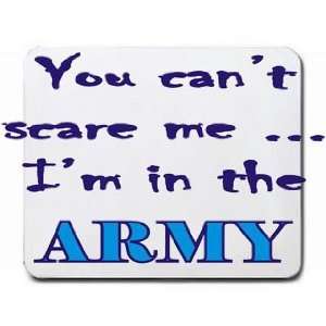  You cant scare me Im in the Army Mousepad Office 