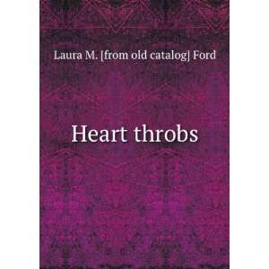  Heart throbs Laura M. [from old catalog] Ford Books
