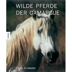 Wilde Pferde in der Camargue  Hans W. Silvester Bücher