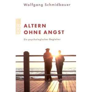 Altern ohne Angst Ein psychologischer Begleiter  Wolfgang 