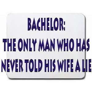  Bachelor The only man who has never told his wife a lie 