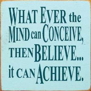  What Ever The Mind Can Conceive, Then BelieveIt Can 