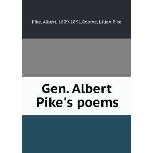   Albert Pikes poems. (9781275274198) Albert Roome, Lilian Pike. Pike