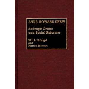  Anna Howard Shaw Suffrage Orator and Social Reformer 