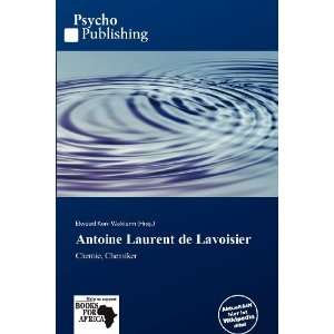 Antoine Laurent de Lavoisier (German Edition) Elwood Kuni Waldorm 