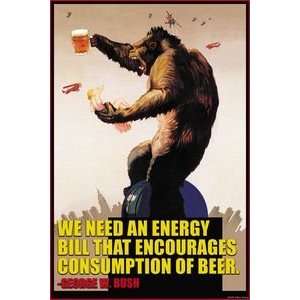 Energy bill that encourages consumption of beer _ George Bush   12x18 