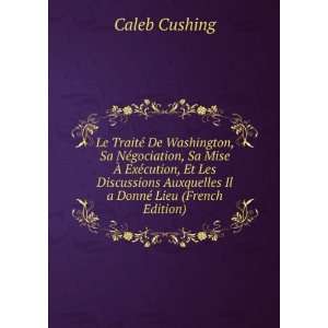   Auxquelles Il a DonnÃ© Lieu (French Edition) Caleb Cushing Books