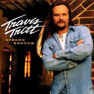 15.) Travis Tritt     Strong Enough To Be Your Man