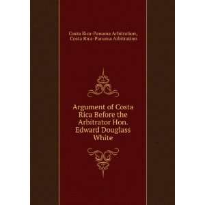  of Costa Rica Before the Arbitrator Hon. Edward Douglass White 