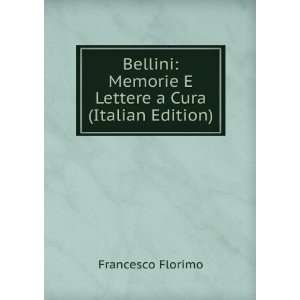  Bellini Memorie E Lettere a Cura (Italian Edition) Francesco 