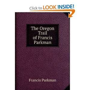    The Oregon Trail of Francis Parkman Francis Parkman Books