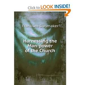    Harnessing the Man power of the Church Frank Lee Slaymaker Books