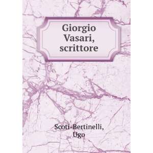  Giorgio Vasari, scrittore Ugo Scoti Bertinelli Books