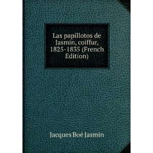   Jasmin, coiffur, 1825 1835 (French Edition) Jacques BoÃ© Jasmin