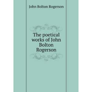   poetical works of John Bolton Rogerson John Bolton Rogerson Books