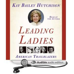    Leading Ladies (Audible Audio Edition) Kay Bailey Hutchison Books