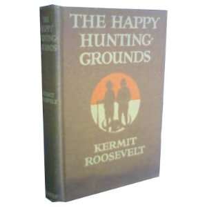 The Happy Hunting grounds Kermit Roosevelt  Books