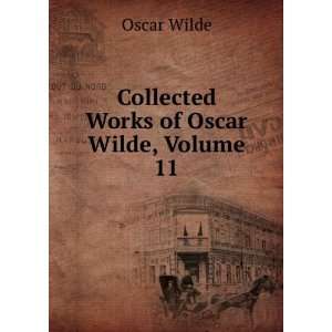   Collected Works of Oscar Wilde, Volume 11 Oscar Wilde Books